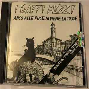 I Gatti Mézzi - Anco Alle Puce Ni Viene la Tosse