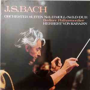 J. S. Bach - Berliner Philharmoniker, Herbert Von Karajan - Orchester Suiten Nº 2, H-Moll • Nº 3, D-dur