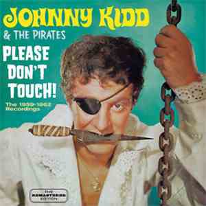Johnny Kidd & The Pirates - Please Don’t Touch! The 1959-1962 Recordings