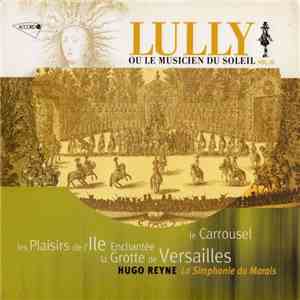 Lully • Hugo Reyne • La Simphonie Du Marais - Lully Ou Le Musicien Du Soleil Vol. III