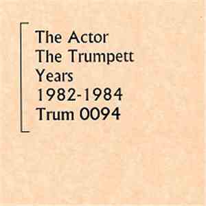 The Actor - The Trumpett Years 1982-1984