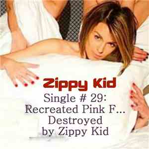 Zippy Kid - Single # 29:Recreated Pink F... Destroyed By Zippy Kid