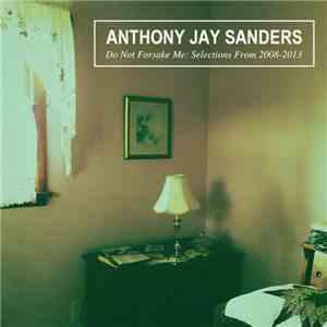 Anthony Jay Sanders - Do Not Forsake Me: Selections From 2008-2013