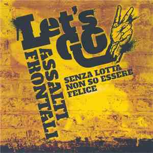 Assalti Frontali - Let's Go - Senza Lotta Non So Essere Felice
