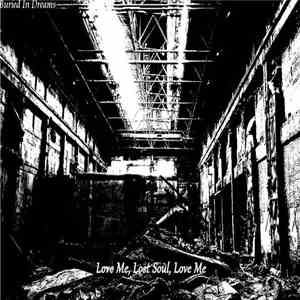 Buried In Dreams - Love Me, Lost Soul, Love Me