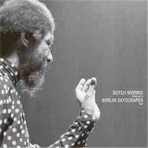 Butch Morris conducts Berlin Skyscraper - Butch Morris Conducts Berlin Skyscraper