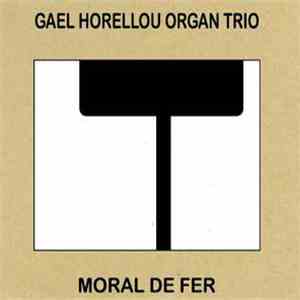 Gael Horellou Organ Trio - Moral De Fer