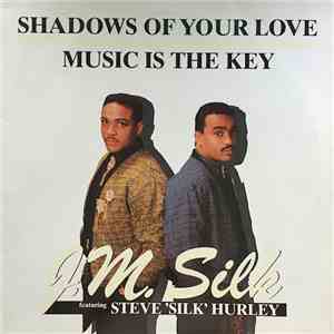 J.M. Silk Featuring Steve 'Silk' Hurley - Shadows Of Your Love / Music Is The Key