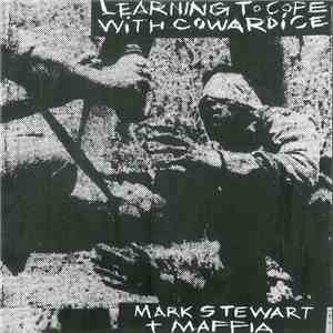 Mark Stewart + Maffia - Learning To Cope With Cowardice - Director's Cut