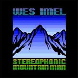 Wes Imel - Stereophonic Mountain Man