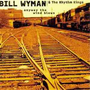 Bill Wyman & The Rhythm Kings - Anyway The Wind Blows