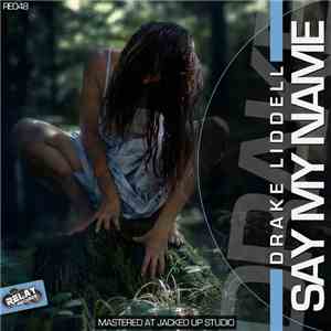 Drake Liddell - Say My Name