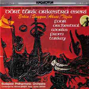 Erkin / Saygun / Akses / Tüzün – Budapest Philharmonic Orchestra, Hikmet Şimşek, Ayhan Baran - Four Orchestral Works From Turkey