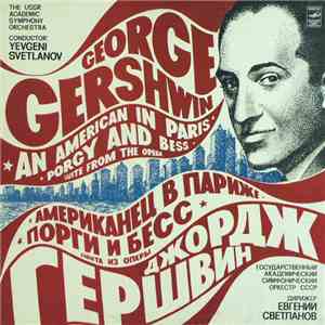 George Gershwin - The USSR Academic Symphony Orchestra , Conductor Yevgeni Svetlanov - An American In Paris. Porgy And Bess, Suite From The Opera