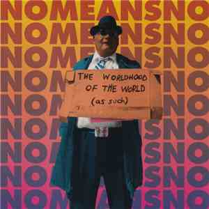 Nomeansno - The Worldhood Of The World (As Such)