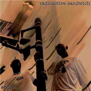Radioactive Sandwich - Soup...