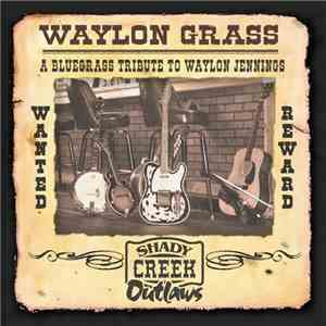 Shady Creek Outlaws - Waylon Grass (A Bluegrass Tribute To Waylon Jennings)