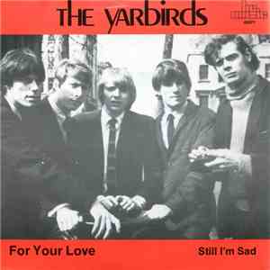 The Yardbirds - For Your Love / Still I'm Sad