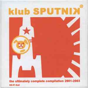Various - Klub Sputnik - The Ultimately Complete Compilation 2001-2003