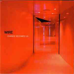 Wire - Change Becomes Us