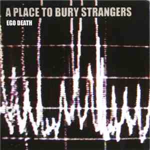A Place To Bury Strangers - Ego Death