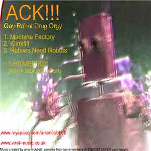 ACK!!! - Gay Robot Drug Orgy