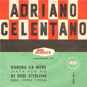 Adriano Celentano - Rođena Za Mene / Ne Budi Stidljiva