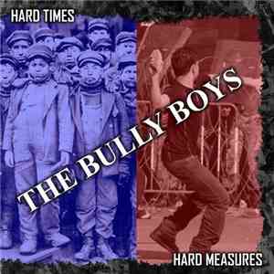 Bully Boys  - Hard Times, Hard Measures