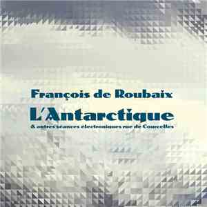 François De Roubaix - L'Antarctique & Autres Séances Électroniques Rue De Courcelles