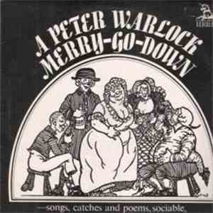 Peter Warlock - Merry-Go-Down (Songs, Catches And Poems, Sociable, Amorous And Bibulous)