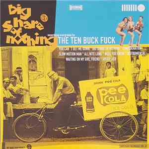 The Ten Buck Fuck - Big Share Of Nothing