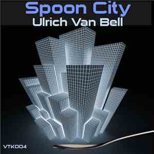 Ulrich Van Bell - Spoon City