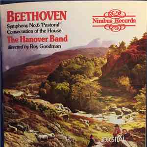 Beethoven - The Hanover Band Directed By Roy Goodman - Symphony No. 6 'Pastoral' / Consecration Of The House