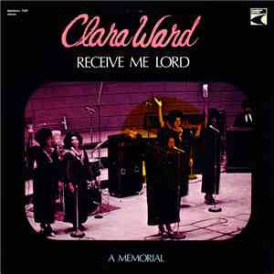 Clara Ward - Receive Me Lord