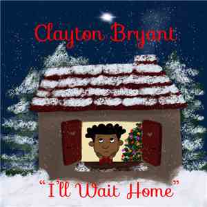 Clayton Bryant - I'll Wait Home