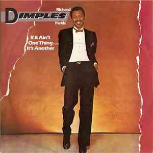 Richard "Dimples" Fields - If It Ain't One Thing...It's Another