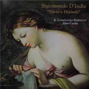 Sigismondo D'India - Il Complesso Barocco, Alan Curtis  - "Silvio E Dorinda" And The Monody Settings Of Poems Of Petrarch