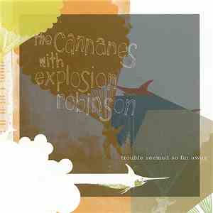The Cannanes with Explosion Robinson - Trouble Seemed So Far Away