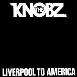 The Knobz - Liverpool To America