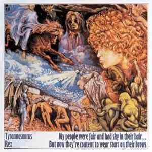 Tyrannosaurus Rex - My People Were Fair And Had Sky In Their Hair... But Now They're Content To Wear Stars On Their Brows