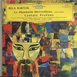 Bela Bartok, Janos Ferencsik, György Lehel, Orchestre Philharmonique De Budapest, Choeur De La Radiodiffusion Télévision Hongroise, Orchestre De La Radiodiffusion Télévision Hongroise - Le Mandarin Merveilleux, Pantomime - Cantate Profane