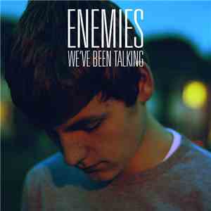 Enemies  - We’ve Been Talking