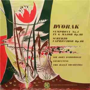 Hallé Orchestra, Sir John Barbirolli - Dvorak : Symphony No. 4 In G Major Op. 88, Scherzo Capriccioso Op. 66