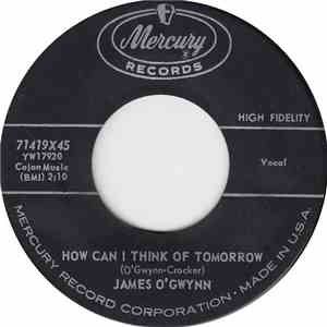 James O'Gwynn - How Can I Think Of Tomorrow