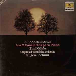 Johannes Brahms - Emil Gilels, Berliner Philharmoniker Orquesta filarmónica de Berlín Eugen Jochum - Los 2 Conciertos para Piano - Die Klavierkonzerte