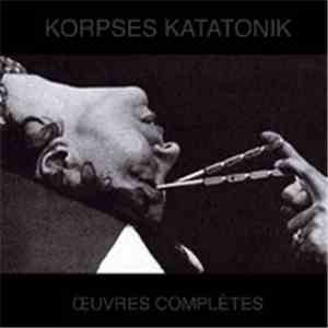 Korpses Katatonik - Oeuvres Complètes
