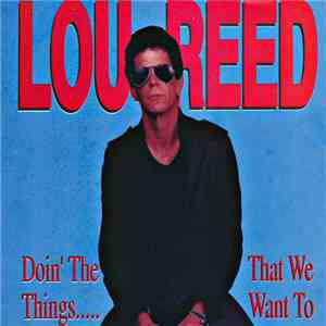 Lou Reed - Doin' The Things..... That We Want To