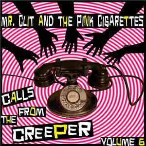 Mr. Clit And The Pink Cigarettes - Calls from the Creeper: Volume 6