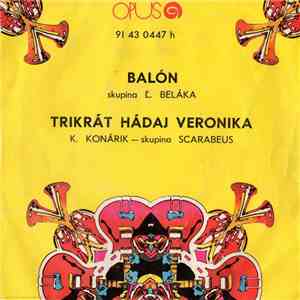Skupina Ľ. Beláka / K. Konárik - Skupina Scarabeus - Balón / Trikrát Hádaj Veronika