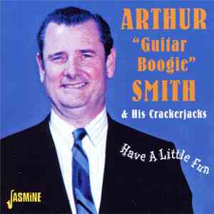 Arthur "Guitar Boogie" Smith & His Crackerjacks - Have A Little Fun